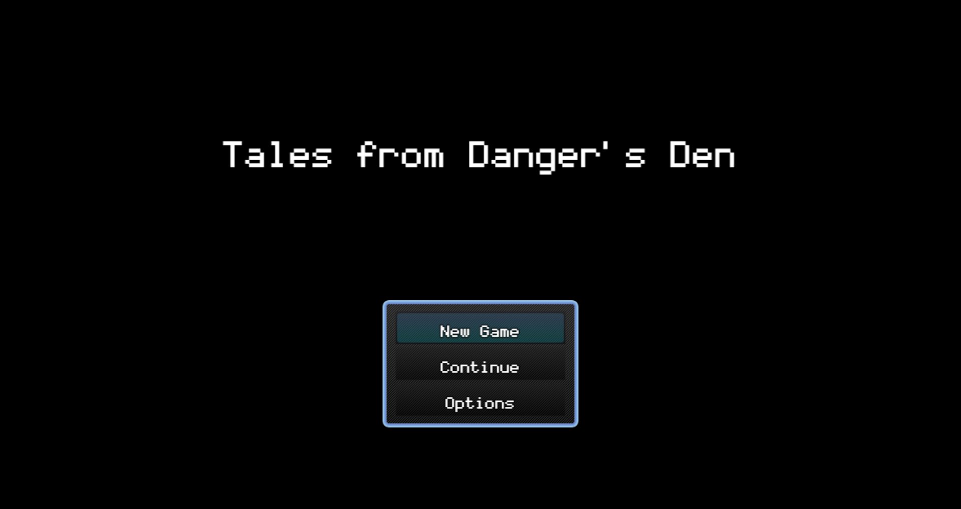 On a plain black screen, the game's title, "Tales from Danger's Den" is centered at the top in a simple pixel font. Below it in a transparent gray window with a white rim, is a selectable list of three options: New Game, Continue, and Options.